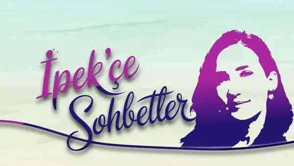 İpek'çe Sohbetler